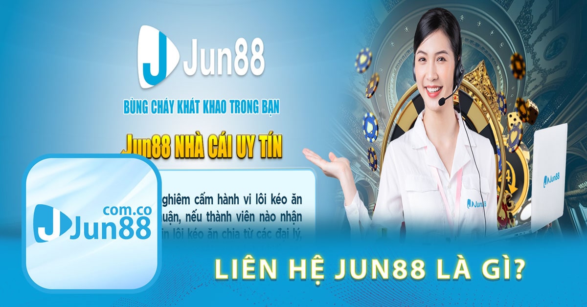 Liên hệ Jun88 là gì?